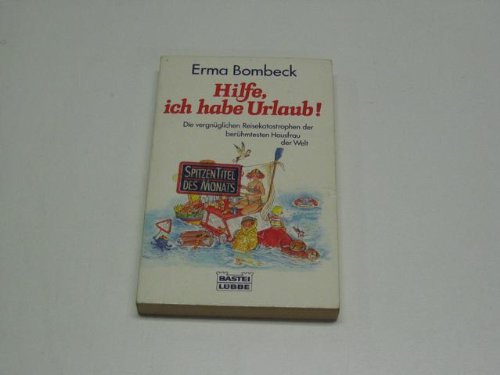 Hilfe, ich habe Urlaub!: Die vergnüglichen Reisekatastrophen der berühmtest (Allgemeine Reihe. Bastei Lübbe Taschenbücher) Leisure, Home & Garden