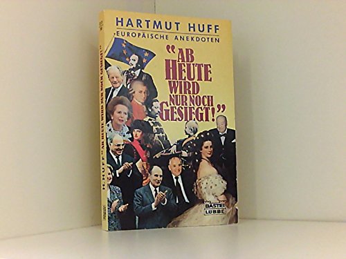 Ab heute wird nur noch gesiegt: Europäische Anekdoten (Allgemeine Reihe. Bastei Lübbe Taschenbücher) Books