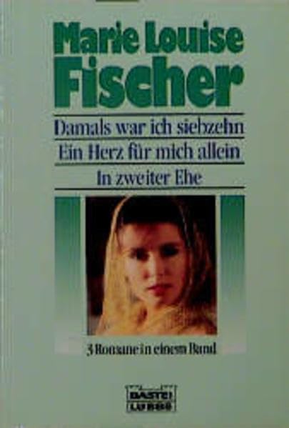 Damals war ich siebzehn /Ein Herz für mich allein /In zweiter Ehe (Allgemeine Reihe. Bastei Lübbe Taschenbücher) Contemporary literature Books