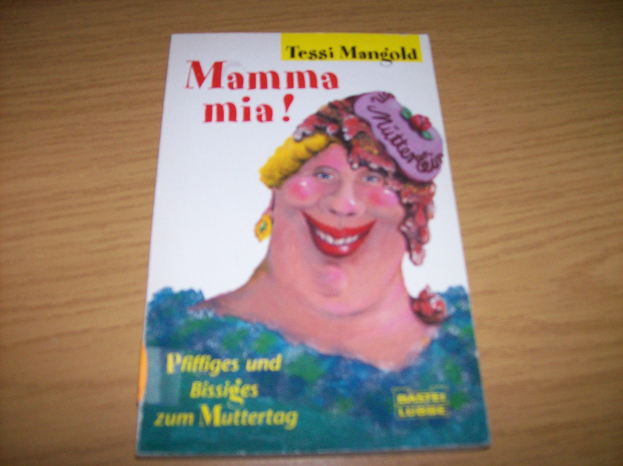 Mamma mia! Pfiffiges und Bissiges zum Muttertag (Allgemeine Reihe. Bastei Lübbe Taschenbücher) Lifestyle
