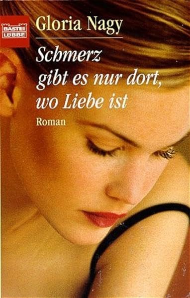 Schmerz gibt es nur dort, wo Liebe ist (Allgemeine Reihe. Bastei Lübbe Taschenbücher) Books