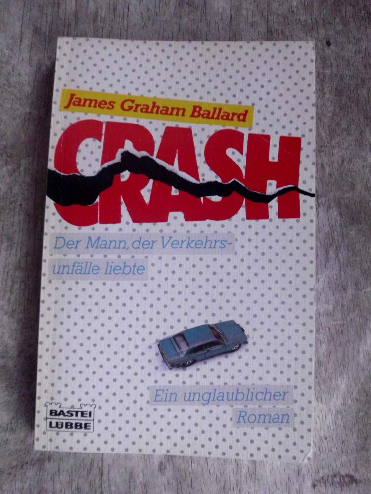 Crash - Der Mann, der Verkehrsunfälle liebte (Allgemeine Reihe. Bastei Lübbe Taschenbücher) Books
