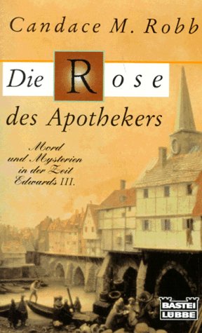 Die Rose des Apothekers. Mord und Mysterien in der Zeit Edwards III. (Allgemeine Reihe. Bastei Lübbe Taschenbücher) Crime & Thrillers