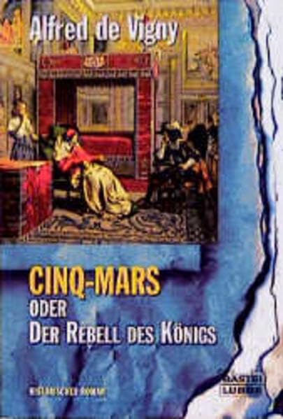 Cinq-Mars oder Der Rebell des Königs (Klassiker. Historischer Roman. Bastei Lübbe Taschenbücher) Fiction