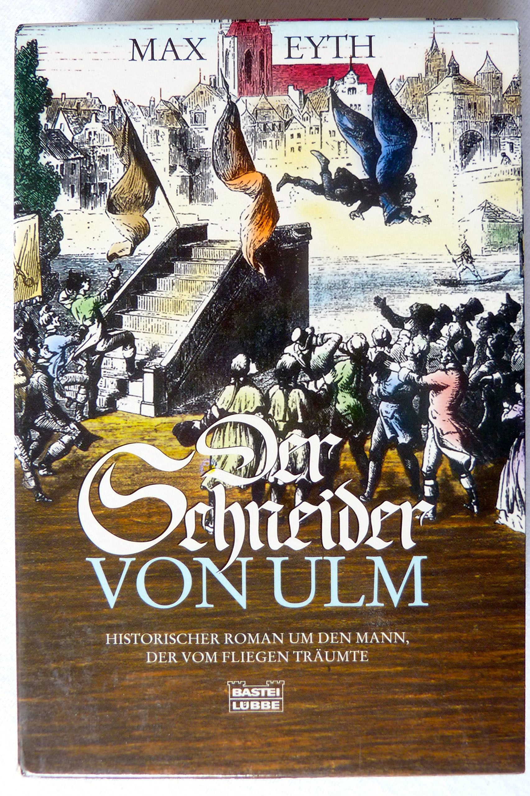 Der Schneider von Ulm. Historischer Roman um den Mann, der vom Fliegen träumte Fiction