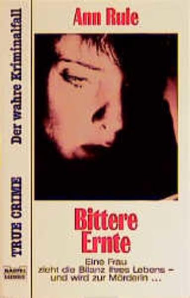 Bittere Ernte: Eine Frau zieht die Bilanz ihres Lebens - und wird (True Crime. Bastei Lübbe Taschenbücher) Crime & Thrillers