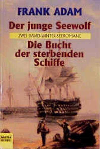 Der junge Seewolf. Die Bucht der sterbenden Schiffe. Zwei David-Winter-Seeromane. Fiction