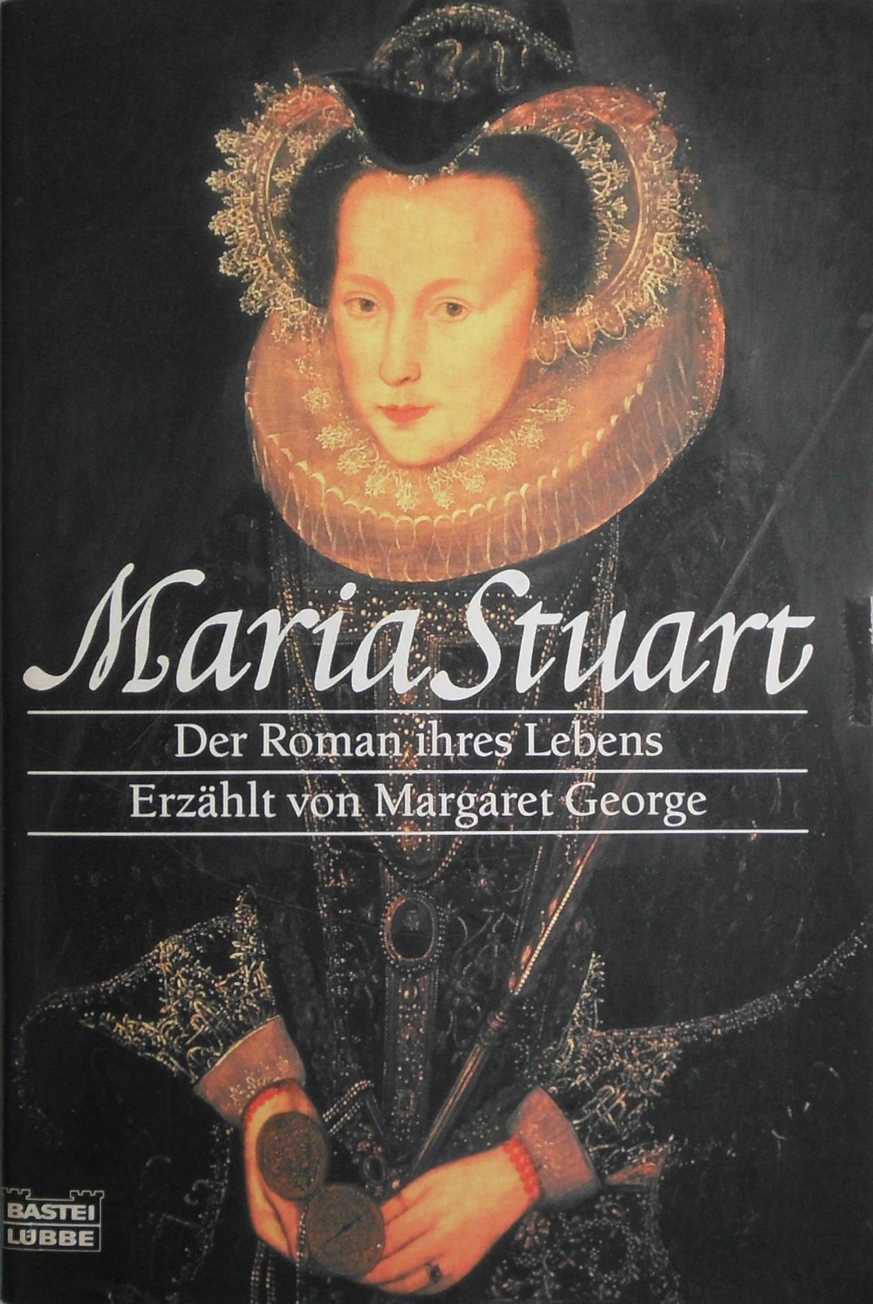 Maria Stuart: Der Roman ihres Lebens (Allgemeine Reihe. Bastei Lübbe Taschenbücher) Historical Fiction