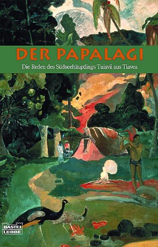 Der Papalagi: Die Reden des Südseehäuptlings Tuiavii aus Tiavea (Allgemeine Reihe. Bastei Lübbe Taschenbücher) Essays & Short Stories