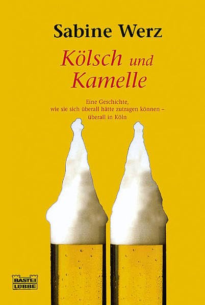 Kölsch und Kamelle: Eine Geschichte, wie sie sich überall hätte zutrag (Allgemeine Reihe. Bastei Lübbe Taschenbücher) Books