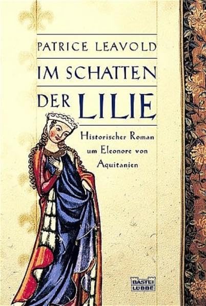 Im Schatten der Lilie: Historischer Roman um Eleonore von Aquitanien (Allgemeine Reihe. Bastei Lübbe Taschenbücher) Historical Fiction