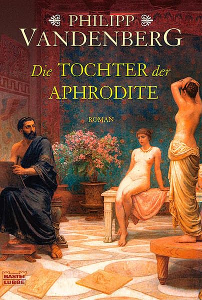 Die Tochter der Aphrodite: Die Hetäre. Roman (Allgemeine Reihe. Bastei Lübbe Taschenbücher) Historical Fiction