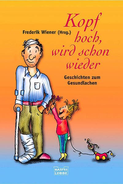 Kopf hoch, wird schon wieder. Geschichten zum Gesundlachen (Allgemeine Reihe. Bastei Lübbe Taschenbücher) Books