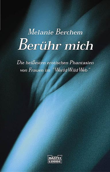 Berühr mich: Die heißesten erotischen Phantasien von Frauen im: Die heißesten erotischen Phantasien von Frauen im 'World Wild Web'. Originalausgabe (Erotik. Bastei Lübbe Taschenbücher) Contemporary literature Books