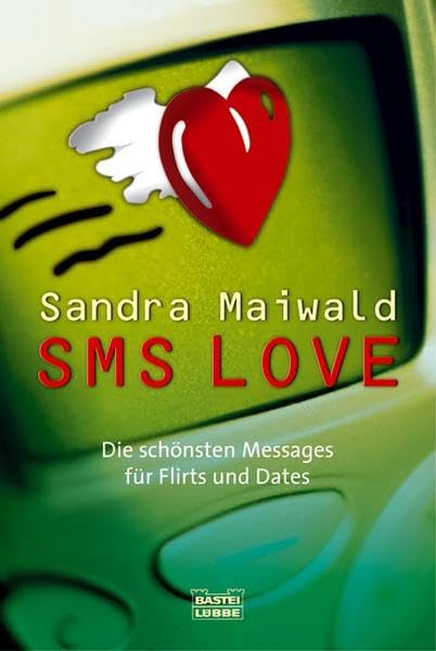 SMS Love: Die schönsten Messages für Flirts und Dates (Allgemeine Reihe. Bastei Lübbe Taschenbücher) Classics