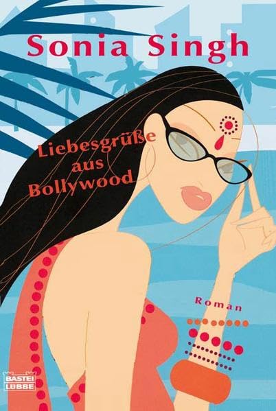 Liebesgrüße aus Bollywood: Roman. Deutsche Erstveröffentlichung (Allgemeine Reihe. Bastei Lübbe Taschenbücher) Contemporary literature