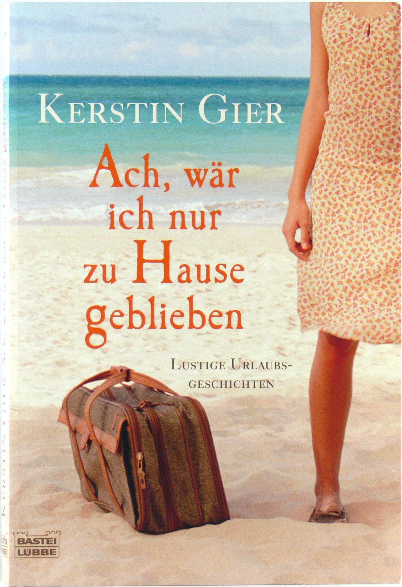 Ach, wär ich nur zu Hause geblieben: Lustige Urlaubsgeschichten Humour & Satire