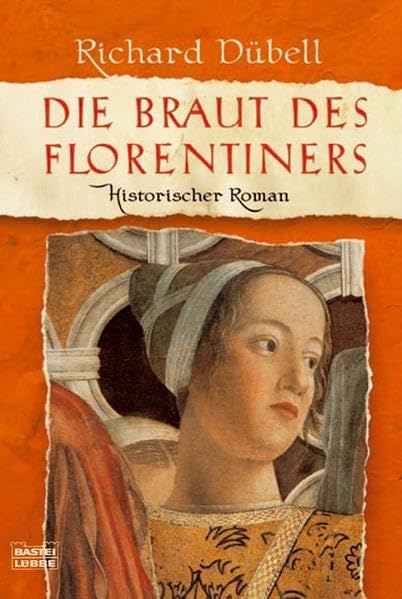 Die Braut des Florentiners: Historischer Roman (Allgemeine Reihe. Bastei Lübbe Taschenbücher) Historical Fiction