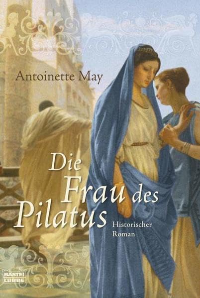 Die Frau des Pilatus: Historischer Roman: Historischer Roman. Deutsche Erstausgabe (Allgemeine Reihe. Bastei Lübbe Taschenbücher) Historical Fiction