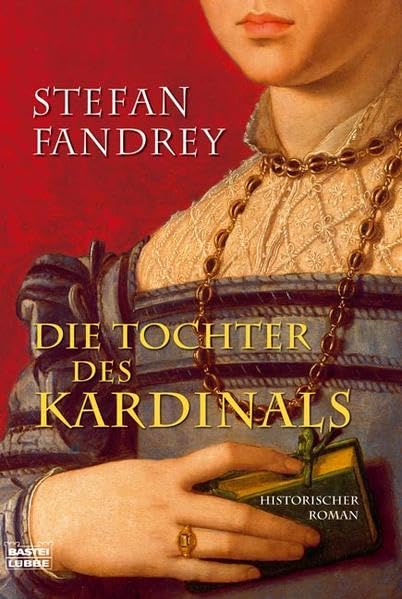 Die Tochter des Kardinals: Historischer Roman: Historischer Roman. Originalausgabe (Allgemeine Reihe. Bastei Lübbe Taschenbücher) Historical Fiction