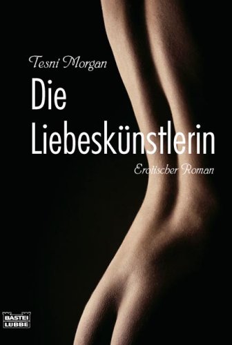 Die Liebeskünstlerin: Erotischer Roman: Erotischer Roman. Deutsche Erstausgabe (Erotik. Bastei Lübbe Taschenbücher) Contemporary literature Books