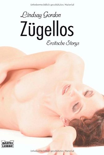 Zügellos: Erotische Storys: Erotische Storys. Deutsche Erstausgabe (Erotik. Bastei Lübbe Taschenbücher) Contemporary literature Books