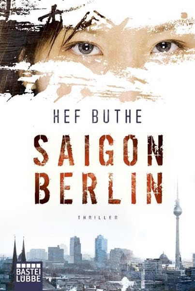 Saigon - Berlin: Thriller: Thriller. Originalausgabe Historical Fiction