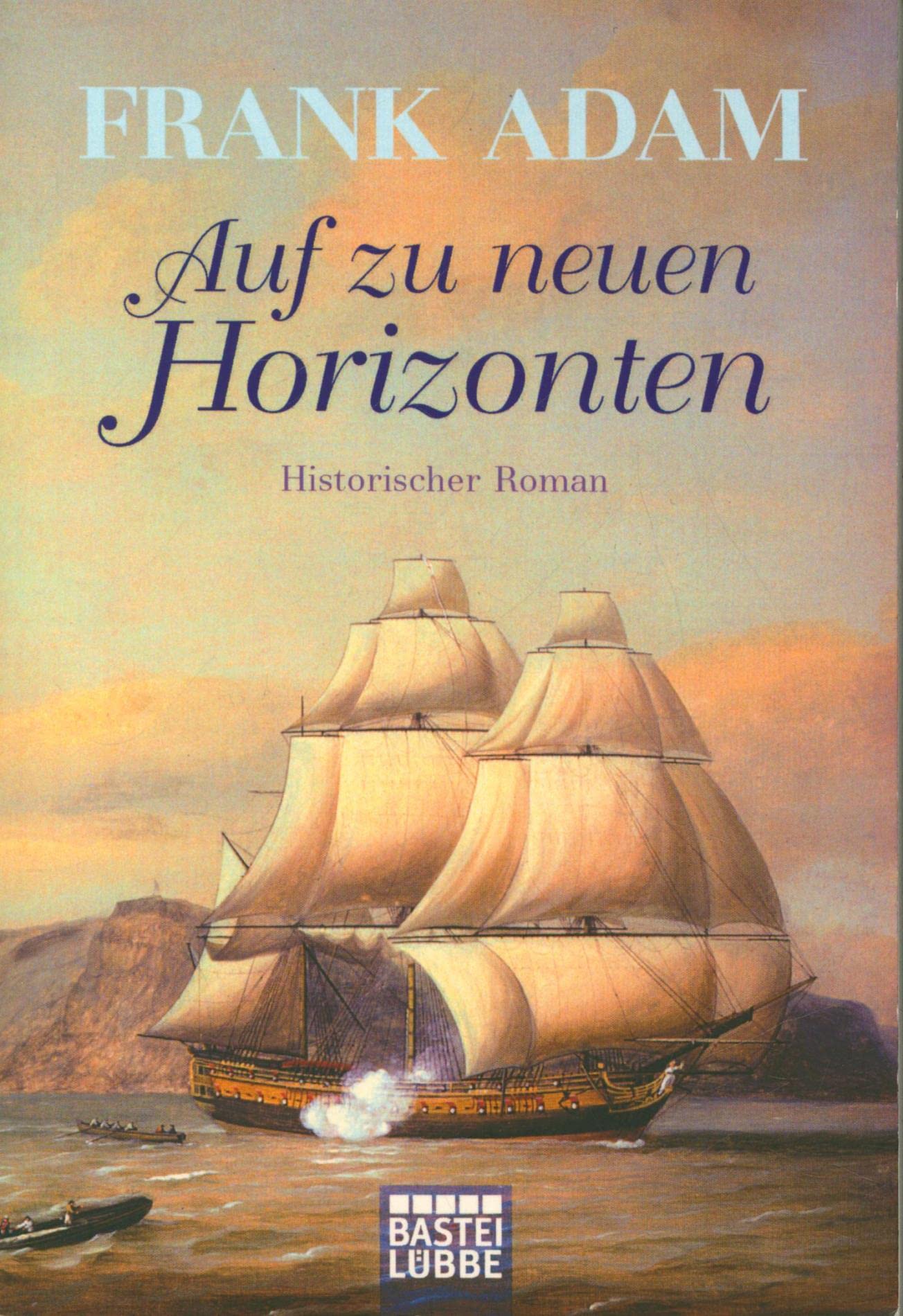 Auf zu neuen Horizonten: Historischer Roman: Sven Larssons Abenteuer im amerikanischen Unabhängigkeitskrieg. Historischer Roman. Originalausgabe (Historische Liebesromane. Bastei Lübbe Taschenbücher) Historical Fiction