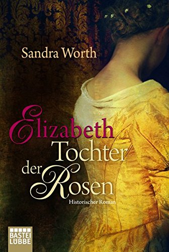 Elizabeth - Tochter der Rosen Historical Fiction