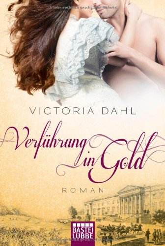 Verführung in Gold: Roman (Historische Liebesromane. Bastei Lübbe Taschenbücher) Historical Fiction