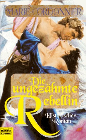 Die ungezähmte Rebellin (Historische Liebesromane. Bastei Lübbe Taschenbücher) Books