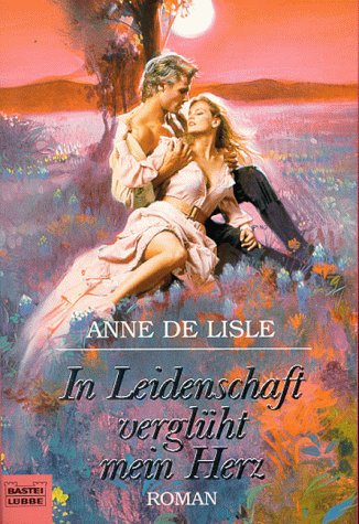 In Leidenschaft verglüht mein Herz (Historische Liebesromane. Bastei Lübbe Taschenbücher) Classics