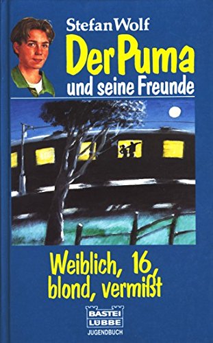 Der Puma und seine Freunde / Weiblich, 16, blond, vermisst (Bastei Lübbe Taschenbücher. Jugendbücher) Books