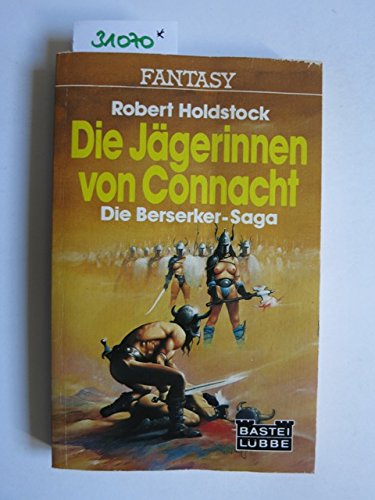 Die Jägerinnen von Connacht. Die Berserker- Saga. - Holdstock, Robert book