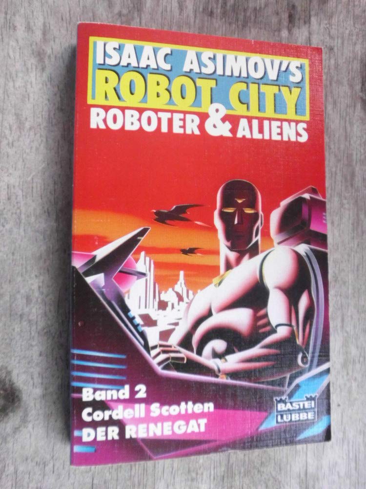 Der Renegat: Isaac Asimov's Robot City - Roboter und Aliens (Science Fiction. Bastei Lübbe Taschenbücher) Books
