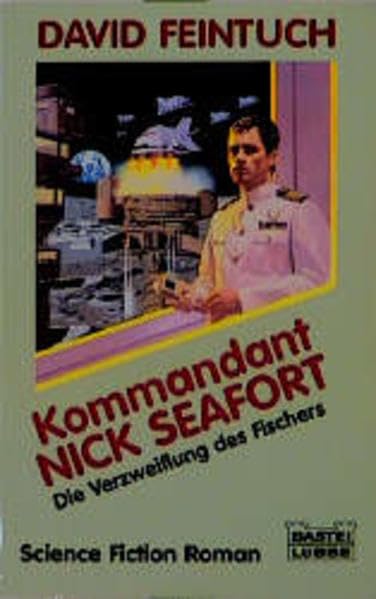 Die Nick Seafort-Saga / Kommandant Nick Seafort - Die Verzweiflung des Fischers: Die Nick Seafort-Saga, Bd. 4 (Science Fiction. Bastei Lübbe Taschenbücher) Fantasy & Sci-Fi