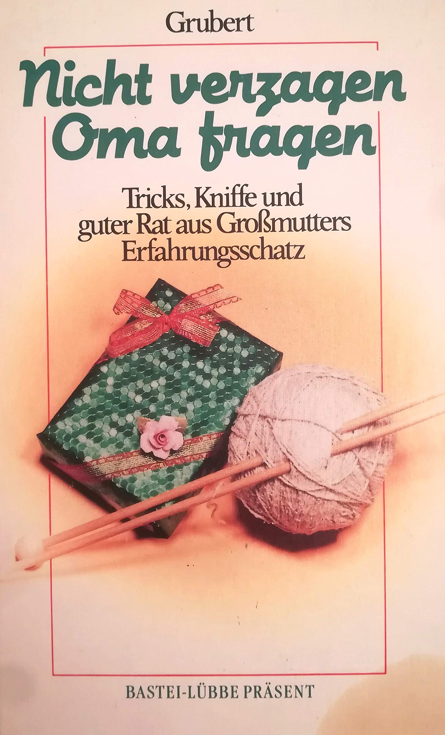 Nicht verzagen, Oma fragen. Tricks, Kniffe und guter Rat aus Großmutters Erfahrungsschatz. Books