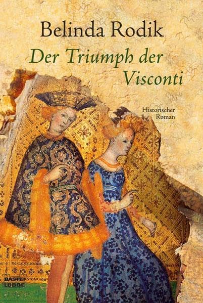 Der Triumph der Visconti: Historischer Roman (Allgemeine Reihe. Bastei Lübbe Taschenbücher) Historical Fiction