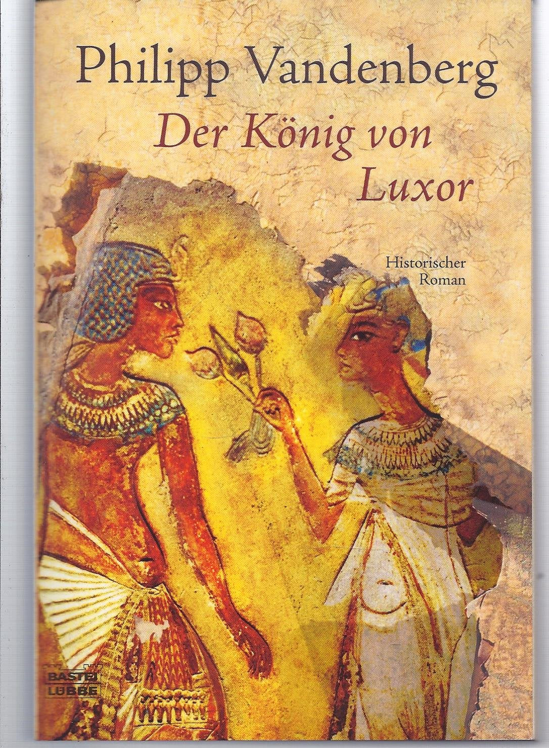 Der König von Luxor (Allgemeine Reihe. Bastei Lübbe Taschenbücher) Historical Fiction
