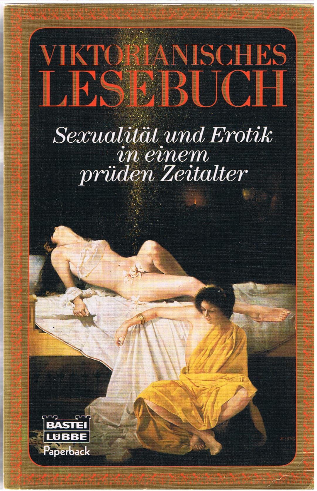 Das viktorianische Lesebuch: Sexualität und Erotik in einem prüden Zeitalter (Paperbacks. Bastei Lübbe Taschenbücher) Social Sciences