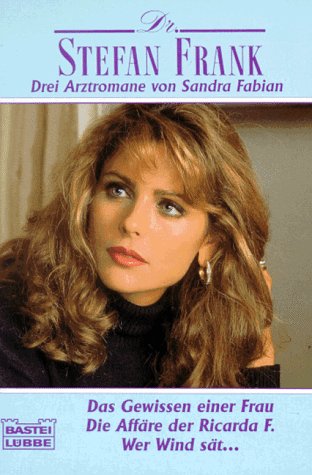 Das Gewissen einer Frau /Die Affäre der Ricarda F /Wer Wind sät... (Doktor Stefan Frank. Bastei Lübbe Taschenbücher) Books