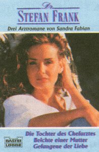Die Tochter des Chefarztes /Beichte einer Mutter /Gefangene der Liebe (Doktor Stefan Frank. Bastei Lübbe Taschenbücher) Books