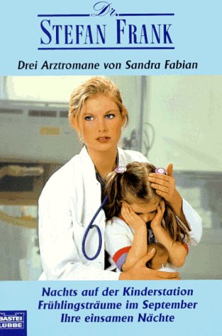 Nachts auf der Kinderstation /Frühlingsträume im September /Ihre einsamen Nächte (Doktor Stefan Frank. Bastei Lübbe Taschenbücher) Books