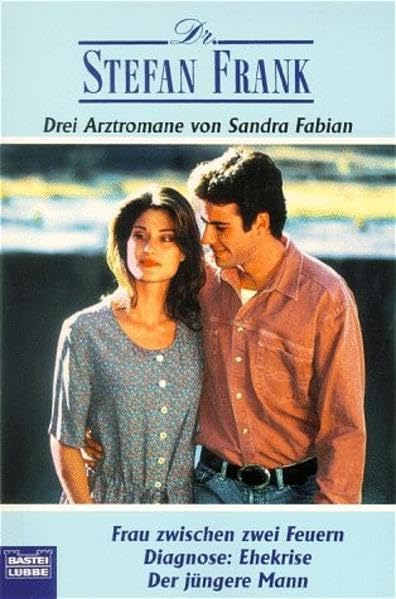 Frau zwischen zwei Feuern/Diagnose: Ehekrise/Der jüngere Mann (Doktor Stefan Frank. Bastei Lübbe Taschenbücher) Books