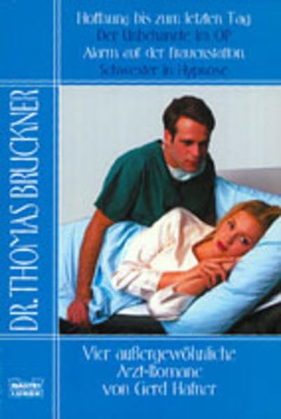 Hoffnung bis zum letzten Tag/Der Unbekannte im OP/Alarm auf der Frauenstation/Schwester in Hypnose (Doktor Thomas Bruckner. Bastei Lübbe Taschenbücher) Books