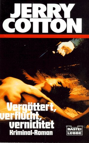 Vergöttert, verflucht, vernichtet (Jerry Cotton. Bastei Lübbe Taschenbücher) Crime & Thrillers