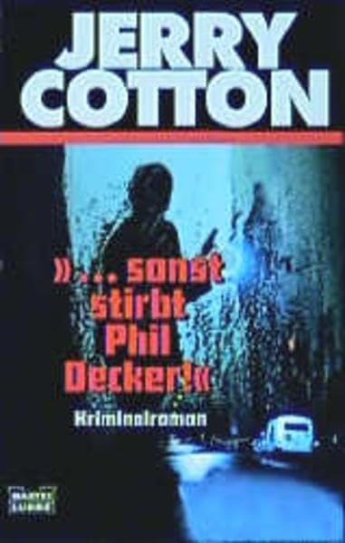 Jerry Cotton ... sonst stirbt Phil Decker! Contemporary literature