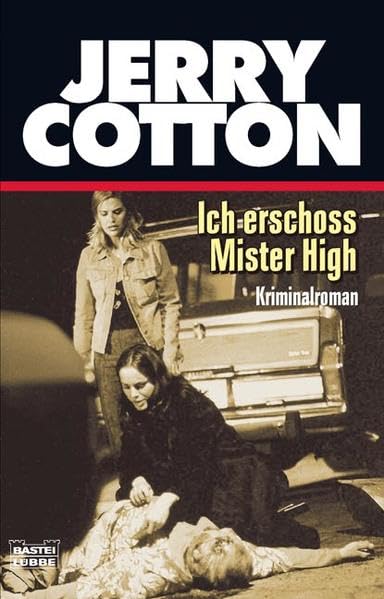 Ich erschoss Mister High: Kriminalroman. Originalausgabe (Jerry Cotton. Bastei Lübbe Taschenbücher) Contemporary literature