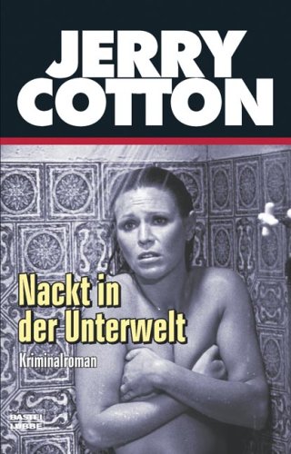 Nackt in der Unterwelt (Jerry Cotton. Bastei Lübbe Taschenbücher) Action & Adventure