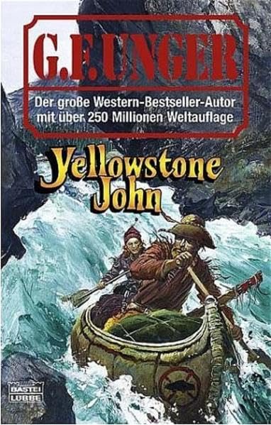 Yellowstone John (G. F. Unger Bestseller. Bastei Lübbe Taschenbücher) Books